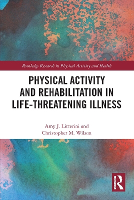 Physical Activity and Rehabilitation in Life-threatening Illness book