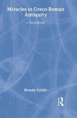 Miracles in Greco-Roman Antiquity by Wendy Cotter