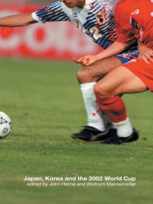 Japan, Korea and the 2002 World Cup by John Horne