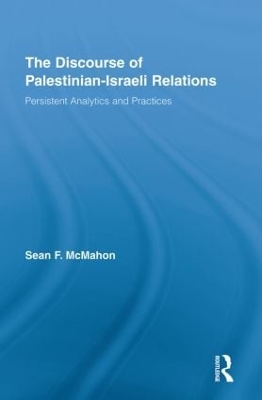 The Discourse of Palestinian-Israeli Relations by Sean F. McMahon
