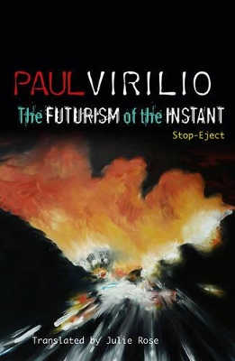 Futurism of the Instant by Paul Virilio