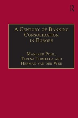 A Century of Banking Consolidation in Europe: The History and Archives of Mergers and Acquisitions book