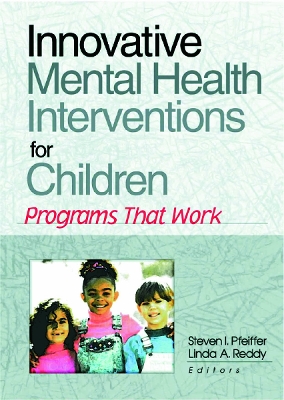 Innovative Mental Health Interventions for Children: Programs That Work by Steven I Pfeiffer