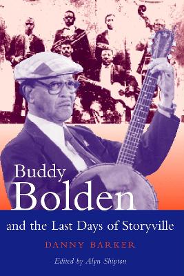 Buddy Bolden and the Last Days of Storyville by Alyn Shipton