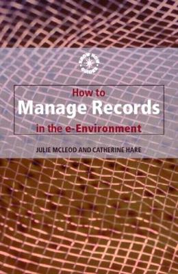 How to Manage Records in the E-Environment by Catherine Hare