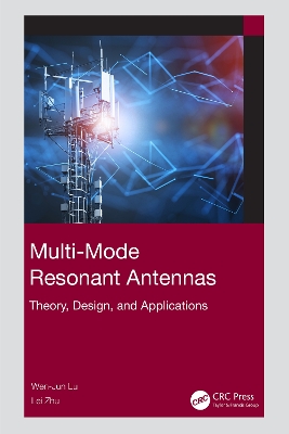 Multi-Mode Resonant Antennas: Theory, Design, and Applications by Wen-Jun Lu