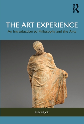 The Art Experience: An Introduction to Philosophy and the Arts by Alex Rajczi