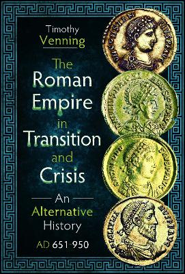 The Roman Empire in Transition and Crisis: An Alternative History AD 651-950 book