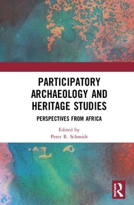 Participatory Archaeology and Heritage Studies by Peter R. Schmidt
