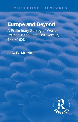 Revival: Europe and Beyond (1921): A Preliminary Survey of World-Politics in the Last Half-Century 1870-1920 book