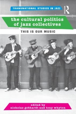 The Cultural Politics of Jazz Collectives by Nicholas Gebhardt