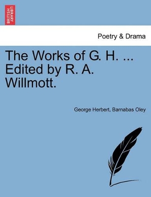 The Works of G. H. ... Edited by R. A. Willmott. Vol. II by George Herbert