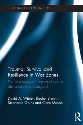 Trauma, Survival and Resilience in War Zones: The psychological impact of war in Sierra Leone and beyond by David Winter