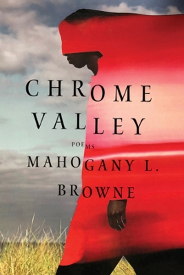 Chrome Valley: Poems by Mahogany L. Browne