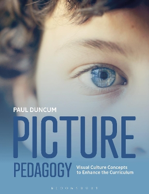 Picture Pedagogy: Visual Culture Concepts to Enhance the Curriculum book