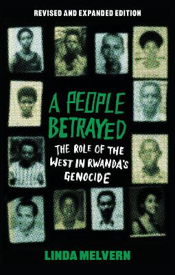 A People Betrayed: The Role of the West in Rwanda's Genocide, Revised and Expanded Edition by Linda Melvern