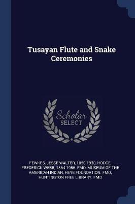 Tusayan Flute and Snake Ceremonies by Jesse Walter Fewkes