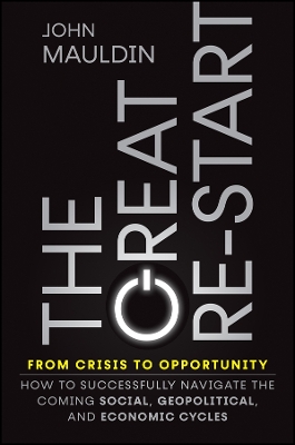 The Great Re-Start From Crisis to Opportunity: How to Successfully Navigate the Coming Social, Geopolitical and Economic Cycles book