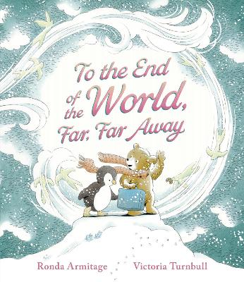 To the End of the World, Far, Far Away: A magical tale of motherly love, perfect as a Mother's Day gift book