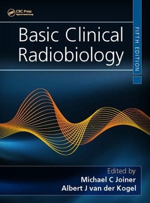 Basic Clinical Radiobiology, Fifth Edition by Michael C. Joiner