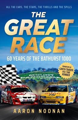 The Great Race: 60 years of the Bathurst 1000, the bestselling book from Australia's leading motorsport journalist by Aaron Noonan