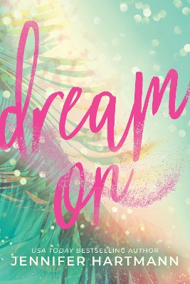 Dream On: A Fake Dating Second Chance Romance from the Author of Still Beating book