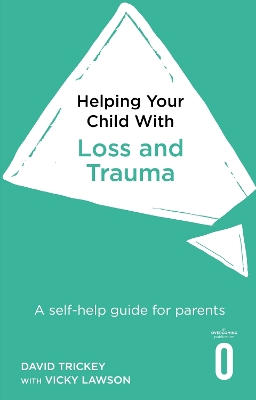 Helping Your Child with Loss and Trauma: A self-help guide for parents book
