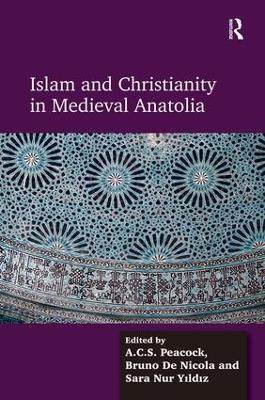 Islam and Christianity in Medieval Anatolia by A.C.S. Peacock