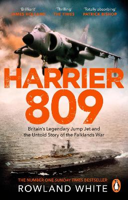 Harrier 809: Britain’s Legendary Jump Jet and the Untold Story of the Falklands War by Rowland White