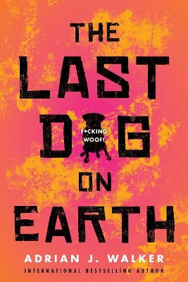 The The Last Dog on Earth by Adrian J Walker