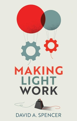 Making Light Work: An End to Toil in the Twenty-First Century by David A. Spencer
