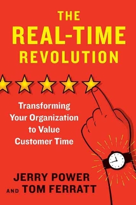 The Real-Time Revolution: Transforming Your Organization to Value Customer Time book