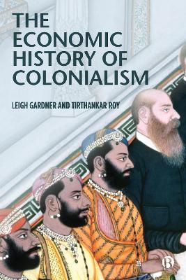 The Economic History of Colonialism by Leigh Gardner