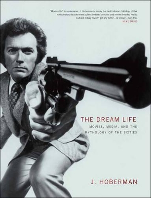 The Dream Life: Movies, Media, and the Mythology of the Sixties book