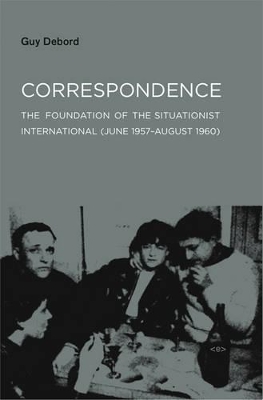 Correspondence: The Foundation of the Situationist International (June 1957–August 1960) by Guy Debord