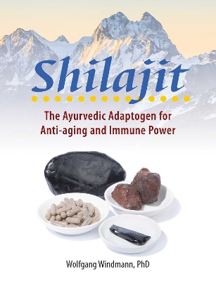 Shilajit: The Ayurvedic Adaptogen for Anti-aging and Immune Power book