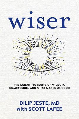 Wiser: The Scientific Roots of Wisdom, Compassion, and What Makes Us Good book