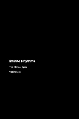 Infinite Rhythms: The Story of Eptic book