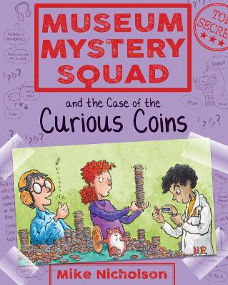 Museum Mystery Squad and the Case of the Curious Coins by Mike Nicholson