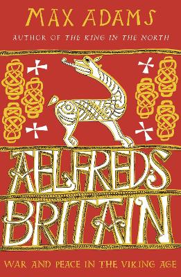 Aelfred's Britain: War and Peace in the Viking Age book