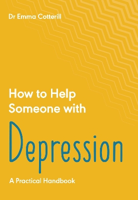 How to Help Someone with Depression: A Practical Handbook book