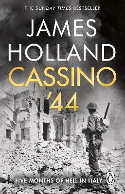 Cassino '44: Five Months of Hell in Italy by James Holland