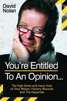 Tony Wilson - You're Entitled to an Opinion...: The High Times and Many Lives of Tony Wilson, Factory Records and the Hacienda book