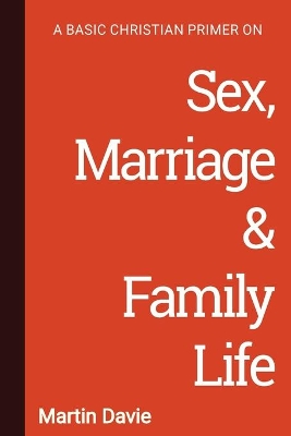 A Basic Christian Primer on Sex, Marriage & Family Life book