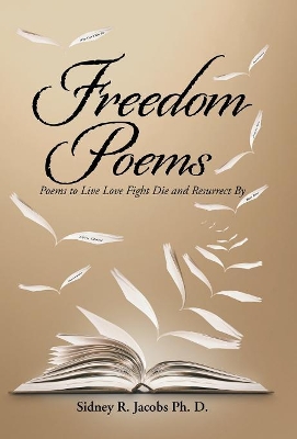 Freedom Poems: Poems to Live Love Fight Die and Resurrect By book