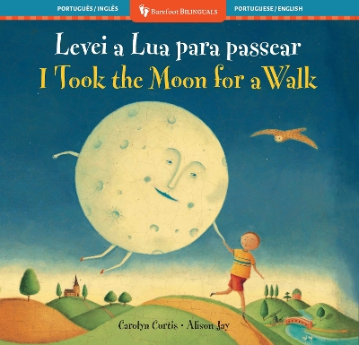 I Took the Moon for a Walk (Bilingual Portuguese & English) by Carolyn Curtis