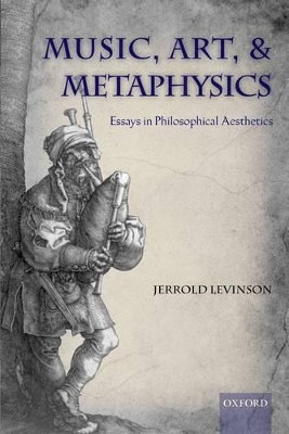 Music, Art, and Metaphysics by Jerrold Levinson