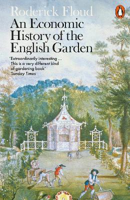 An Economic History of the English Garden by Roderick Floud