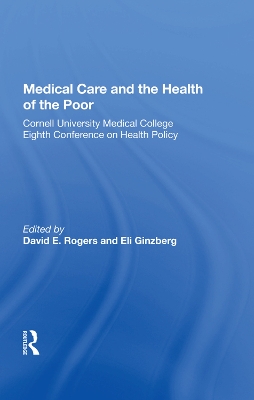 Medical Care and the Health of the Poor: Cornell University Medical College Eighth Conference on Health Policy by David E. Rogers