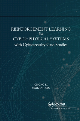 Reinforcement Learning for Cyber-Physical Systems: with Cybersecurity Case Studies by Chong Li
